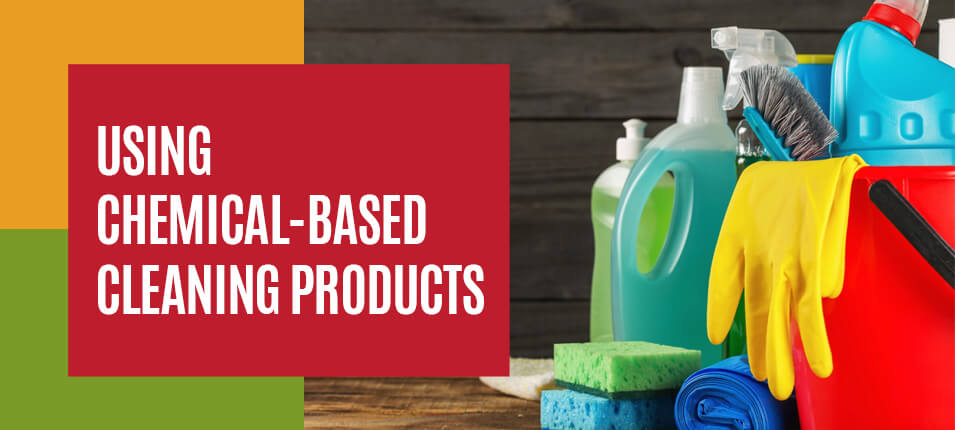 Using Chemical-Based Cleaning Products