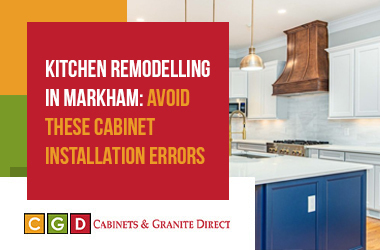 Kitchen Remodelling | Markham | Dodge These Cabinet Installation Errors