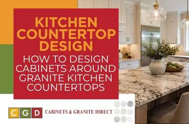 How to Design Cabinets Around Granite Kitchen Countertops